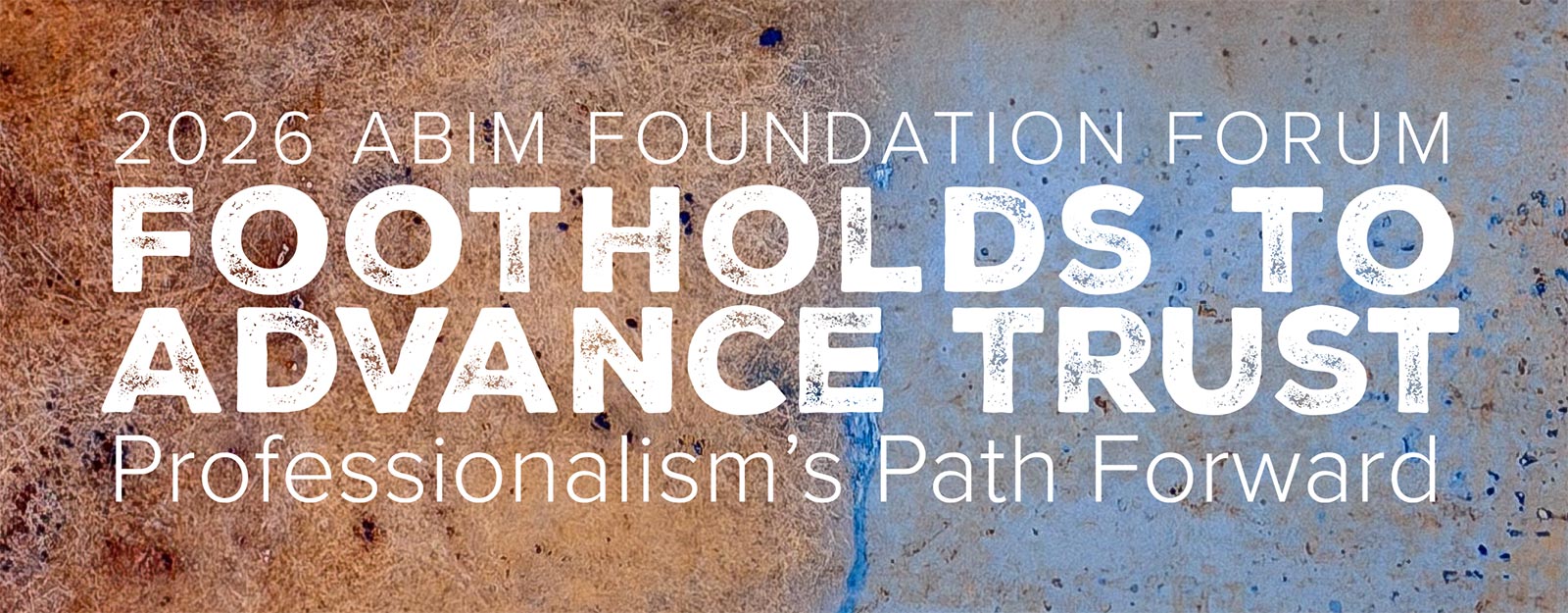2026 ABIM Foundation Forum - Footholds to Advance Trust: Professionalism's Path Forward